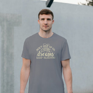 Beige gib deine Träume nicht auf, Behalt zu schlaf T-Shirt