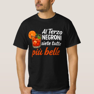 Beim dritten Negroni seid ihr alle noch schöner  T-Shirt