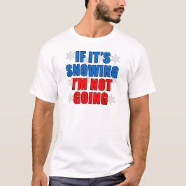 Beim Schneien ich nicht gehe T-Shirt