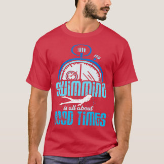 Beim Schwimmen geht es um gute Zeiten Baden T-Shirt