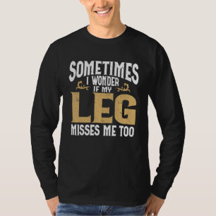 Beinamputation Beinamputierter Humor Beinamputiert T-Shirt