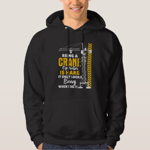 Being A Crane Operator is Hard - Heavy Equipment O Hoodie