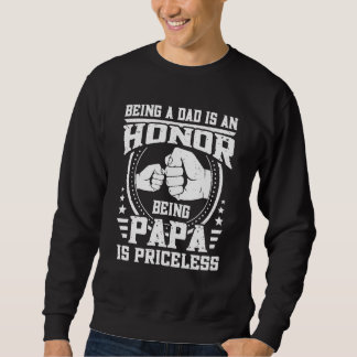 Being A Dad Is An Honor Being Papa Is Priceless Fa Sweatshirt