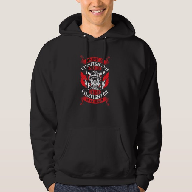 Being A Firefighter Is A Choice Retired Firefighte Hoodie (Vorderseite)