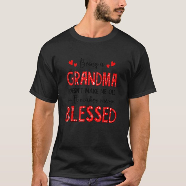 Being A Grandma Doesnt Make Me Old Blessed Mothers T-Shirt (Vorderseite)