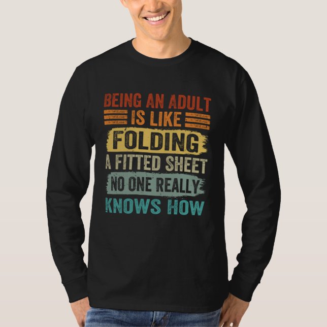Being An Adult Is Like Folding A Fitted Sheet  2 T-Shirt (Vorderseite)
