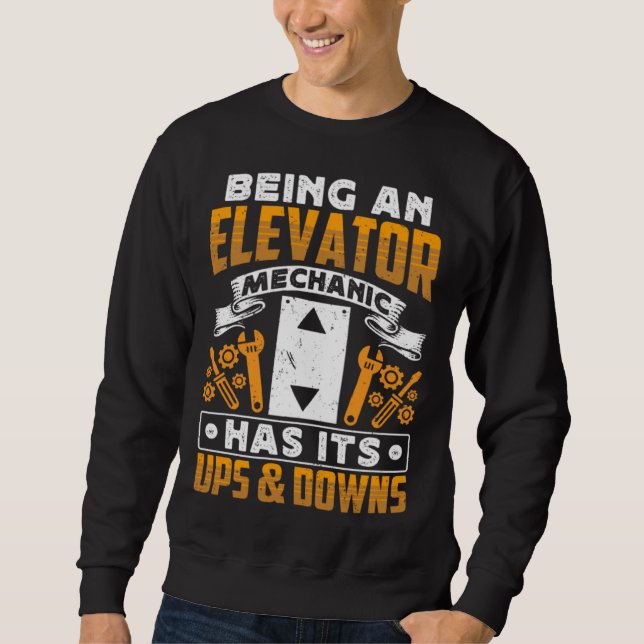 Being An Elevator Mechanic Has It s Ups & Downs El Sweatshirt (Vorderseite)