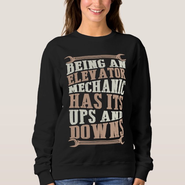 Being An Elevator Mechanic Has Its Ups And Downs Sweatshirt (Vorderseite)