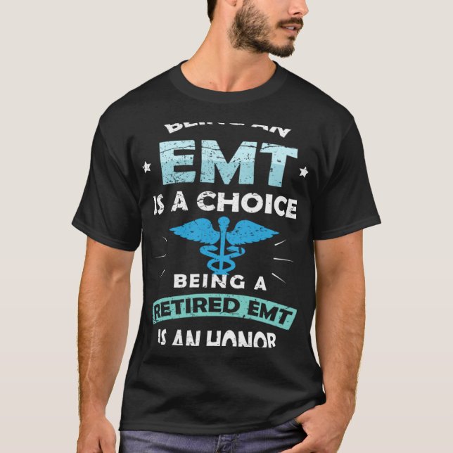 Being An EMT Is A Choice Being A Retired EMT Is An T-Shirt (Vorderseite)