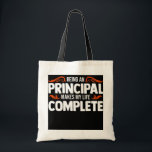 Being an principal makes my life complete teacher tragetasche<br><div class="desc">Being an principal makes my life complete teacher Gift. Perfect gift for your dad,  mom,  papa,  men,  women,  friend and family members on Thanksgiving Day,  Christmas Day,  Mothers Day,  Fathers Day,  4th of July,  1776 Independent day,  Veterans Day,  Halloween Day,  Patrick's Day</div>