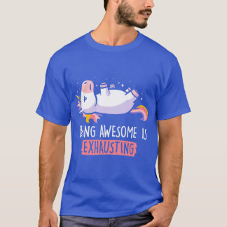 Being Awesome is Ehausting Lazy Funny Unicorn Gift T-Shirt