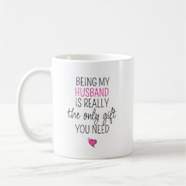 Being My Husband is the Only Gift You Need   Kaffeetasse