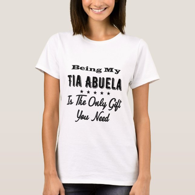 Being My Tia Abuela Is The Only Gift You Need T-Shirt (Vorderseite)