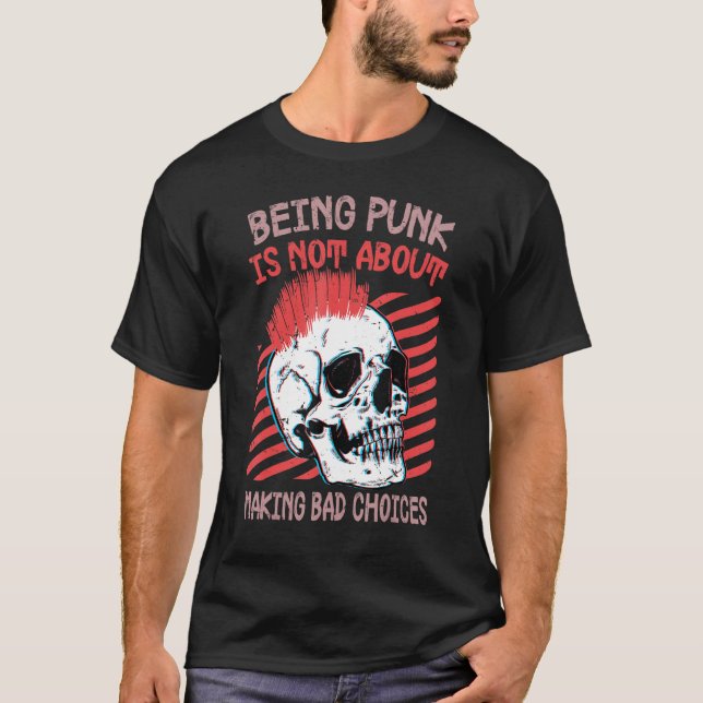 Being Punk Is Not About Making Bad Choices  Gothic T-Shirt (Vorderseite)