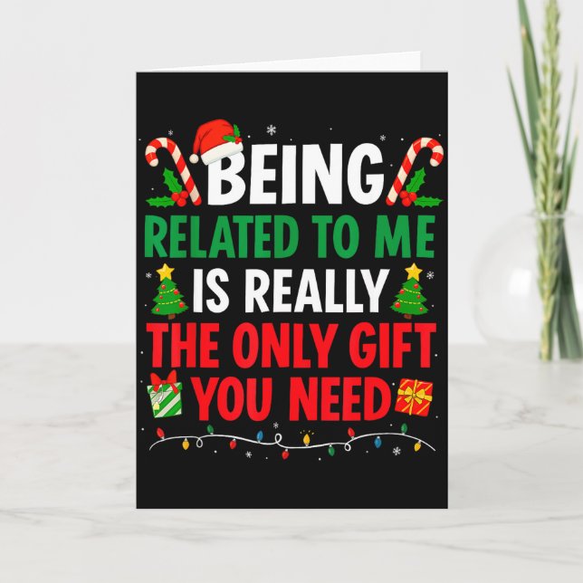Being Related To Me Is Really The Only Gift You Ne Karte (Vorderseite)