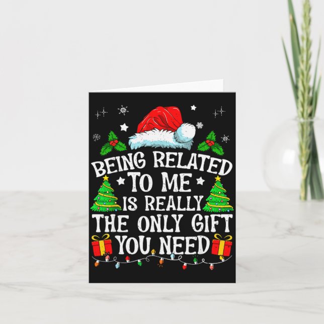 Being Related To Me Is Really The Only Gift You Ne Karte (Vorderseite)