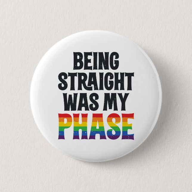 Being Straight was my Phase LGBT Gay Pride Shirt Button (Vorderseite)
