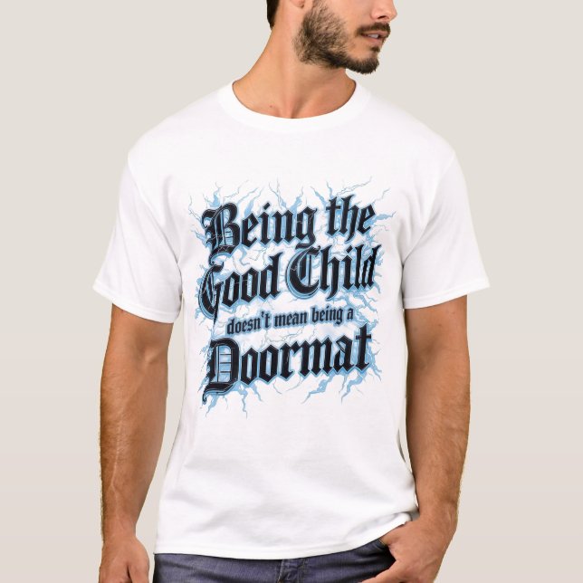 Being The Good Child Doesn't Mean Being A Doormat T-Shirt (Vorderseite)