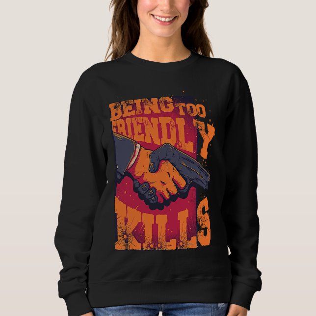 Being Too Friendly Kills Trust No One Shake Hands  Sweatshirt (Vorderseite)
