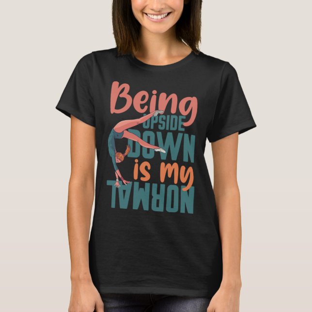 Being Upside Down Is My Normal Gymnast Sayings 7 T-Shirt (Vorderseite)