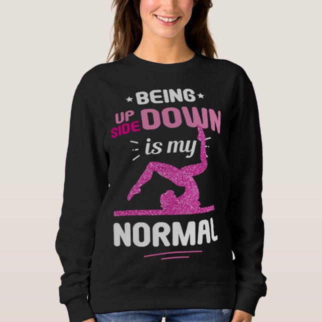 Being Upside Down Is My Normal Gymnastics Gymnast Sweatshirt (Vorderseite)