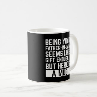 Being Your Father-in-law Seems Like Gift Enough Kaffeetasse