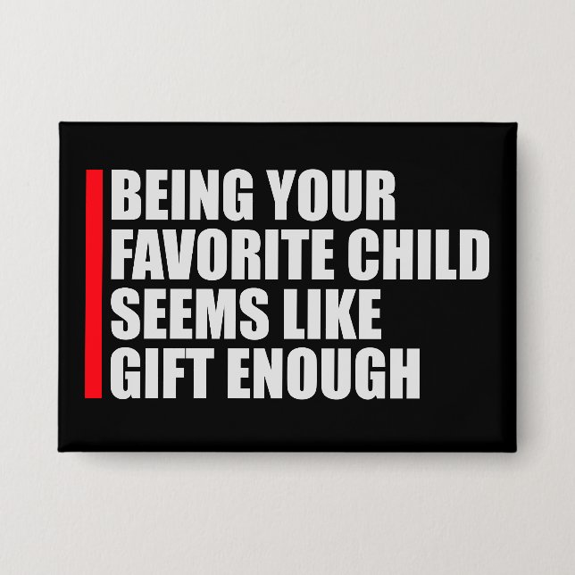 Being Your Favorite Child Seems Like Gift Enough Button (Vorderseite)