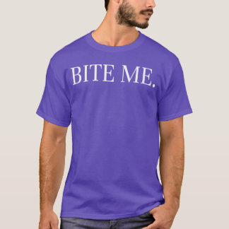 Beiß mich Slogan Lustiges Geschenk T-Shirt