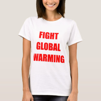 Bekämpfung der globalen Erwärmung T-Shirt