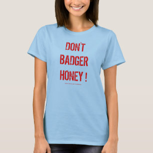 Belästigen Sie nicht Honig! Shirt