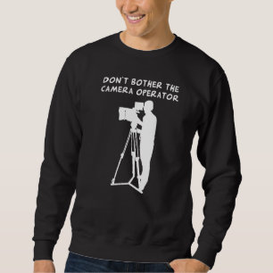 Belästigt den Kameramann nicht (sie sind eigentlic Sweatshirt
