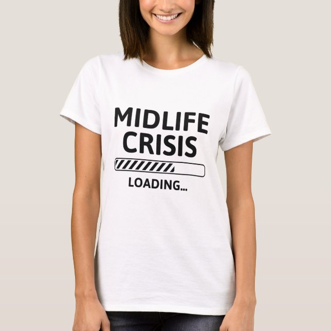 Belastung der Midlife Crisis T-Shirt (Vorderseite)