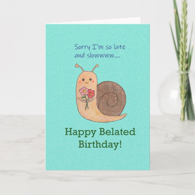 Belated Happy Birthday Entschuldigung für spät Nie Karte (Vorderseite)