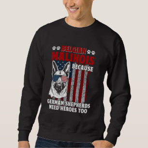 BELGIEN SCHEPERD, WEIL DEUTSCHE SCHEPHERREN HIER B SWEATSHIRT