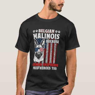 BELGISCHER MALINOIS, WEIL DEUTSCHE SCHÄFERHUNDE SI T-Shirt