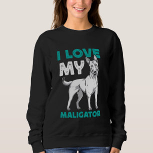 Belgischer Schäferhund I LIEBE MY MALIGATOR Funny Sweatshirt