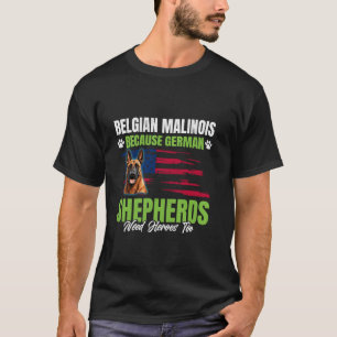 BELGISCHER SCHÄFERHUND, WEIL DEUTSCHE SCHÄFERHUNDE T-Shirt