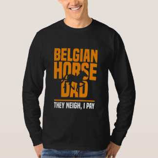 Belgischer Vater Sie Neigh Ich bezahle den Vaterta T-Shirt