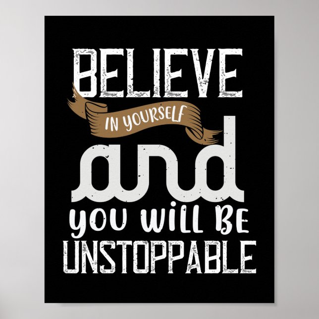 Believe In Yourself And You Will Be Unstoppable Poster (Vorne)