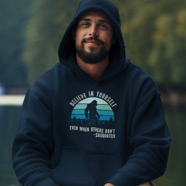 Believe In Yourself Sasquatch Funny Motivational  Hoodie