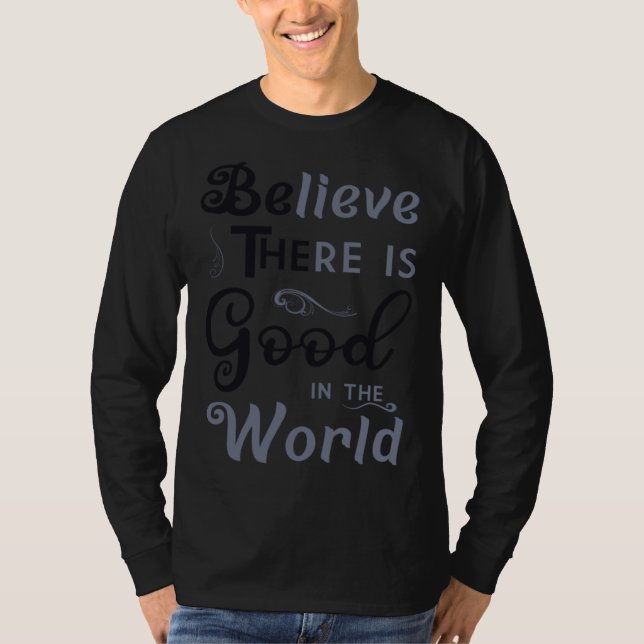 Believe There Is Good In The World  Be The Good T-Shirt (Vorderseite)