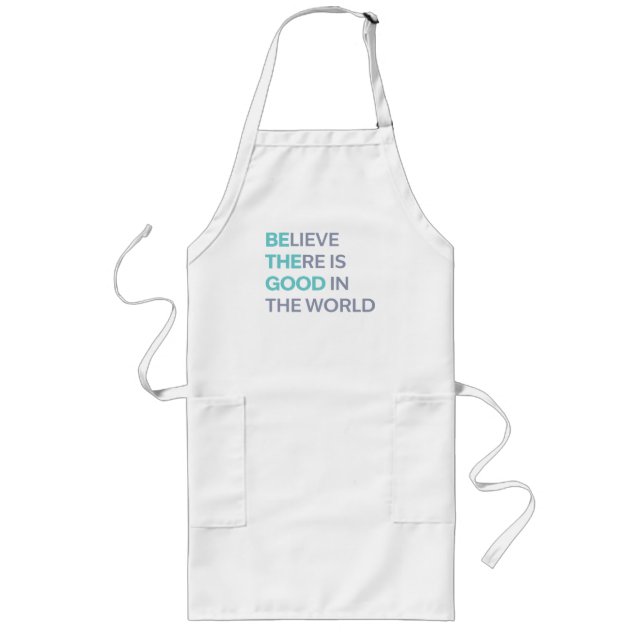 Believe There Is Good in the World Lange Schürze (Vorne)