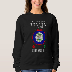 Belize ruft und ich muss gehen  Belize-Flagge  1 Sweatshirt