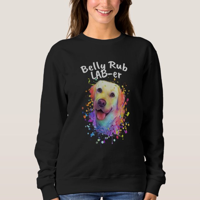 Belly Rub Laber Labrador Retriever Humor Lab  1 Sweatshirt (Vorderseite)