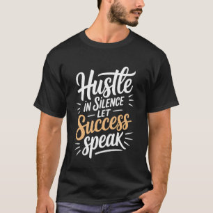 Bemühe dich in Stille, lasse den Erfolg sprechen Z T-Shirt
