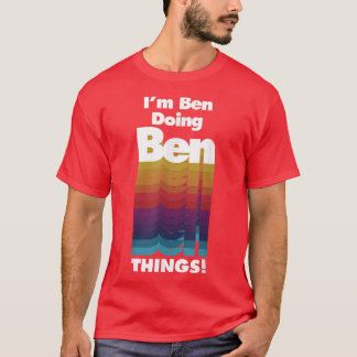Ben Doing Ben Things Funny Birthday Name  T-Shirt
