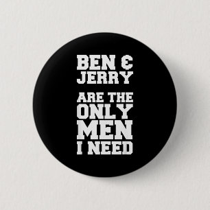 Ben & Jerry sind die einzigen Männer, die ich brau Button