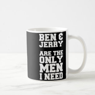 Ben & Jerry sind die einzigen Männer, die ich brau Kaffeetasse