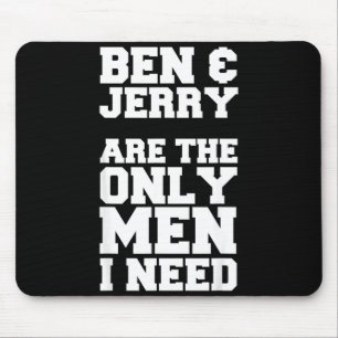 Ben & Jerry sind die einzigen Männer, die ich brau Mousepad