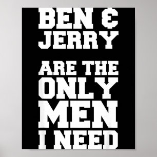 Ben & Jerry sind die einzigen Männer, die ich brau Poster